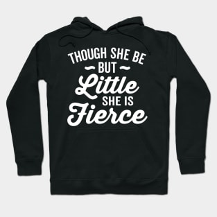 Though She Be But Little She Is Fierce Hoodie